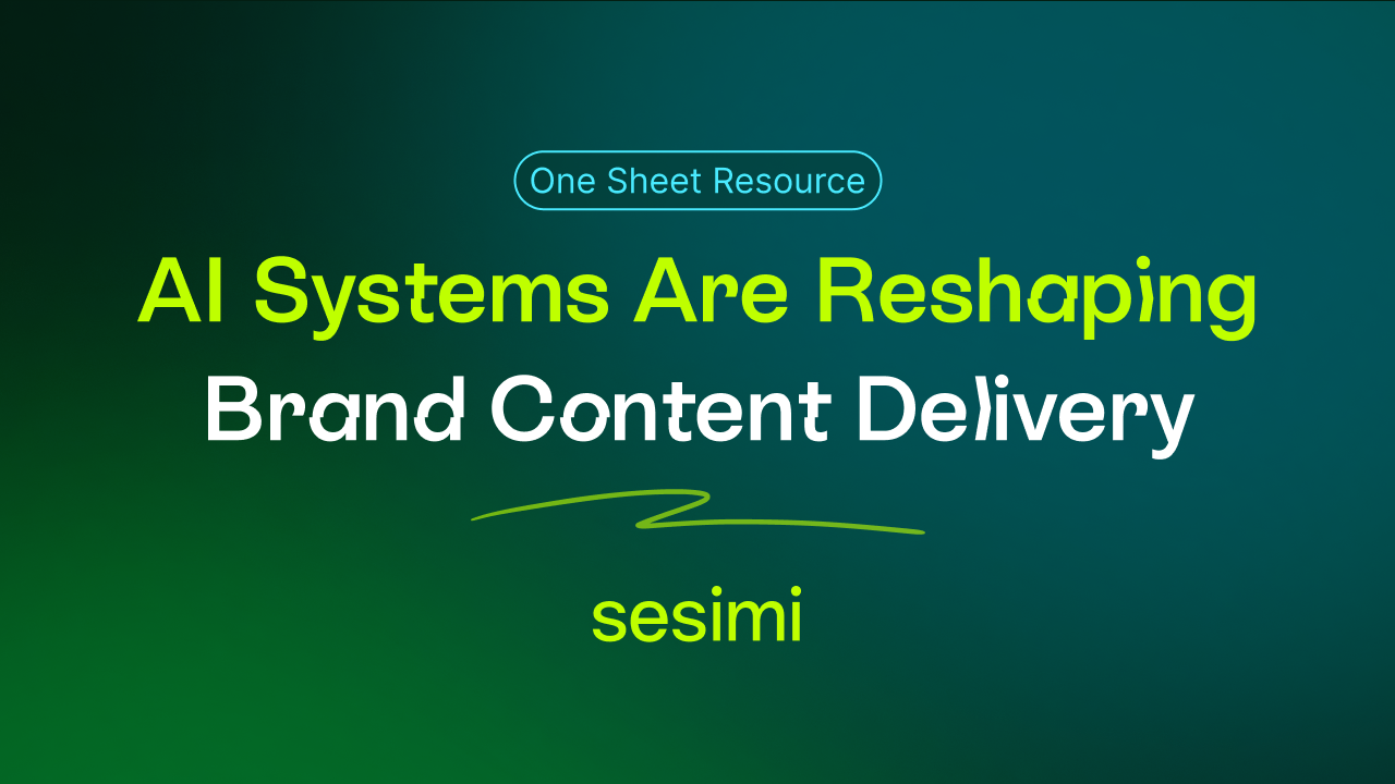 AI Systems Are Reshaping Brand Content Delivery | Sesimi Knowledge Hub